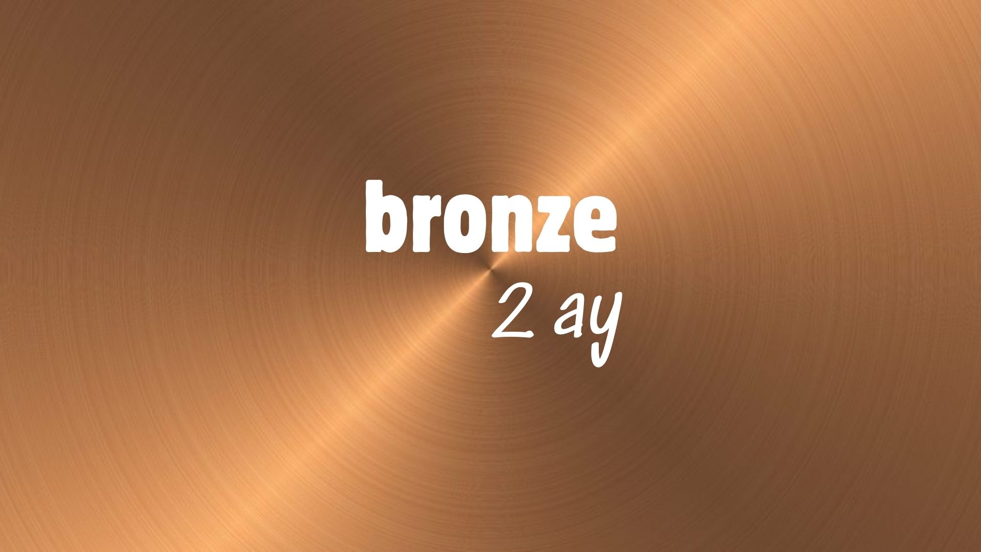 Bronze - 2 Ay